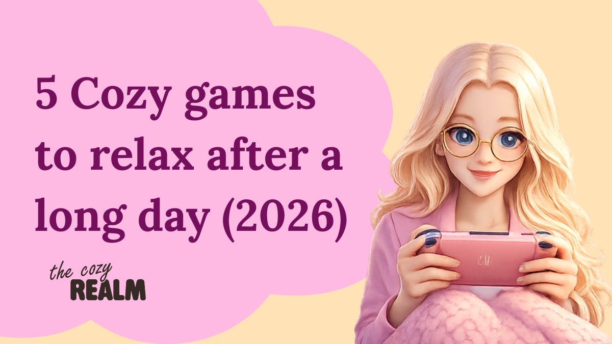 5 cozy games to relax after a long day (2026)